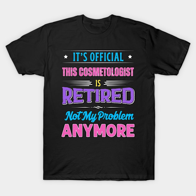 Cosmetologist Retirement Funny Retired Not My Problem Anymore T-Shirt by egcreations